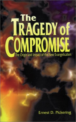 Image for The Tragedy of Compromise: The Origin and Impact of the New Evangelicalism