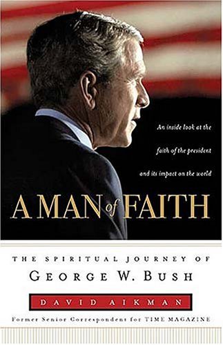 Image for A Man of Faith: The Spiritual Journey of George W. Bush