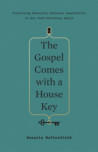 Image for The Gospel Comes with a House Key: Practicing Radically Ordinary Hospitality in Our Post-Christian World