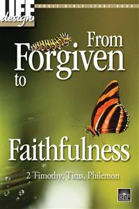Image for 0004 From Forgiven to Faithfulness: 2 Timothy, Titus, Philemon Adult Bible Study Book