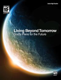 Image for Living Beyond Tomorrow: God's Plans for the Future   Senior High Teacher's Guide