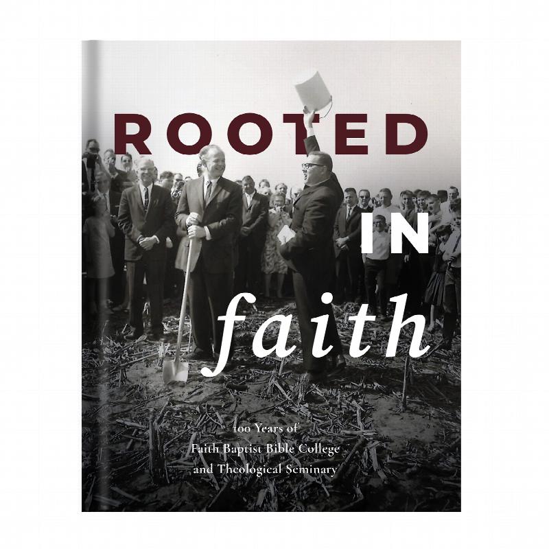Image for Rooted in Faith 100 Years of Faith Baptist Bible College and Theological Seminary