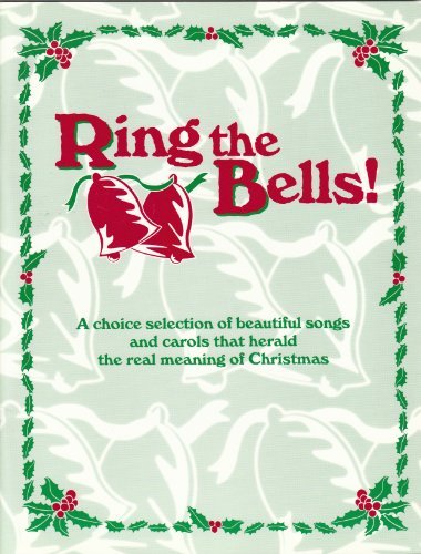 Image for Ring the Bells! (A Choice Selection of Beautiful Songs and Carols That Herald The Real Meaning of Christmas)